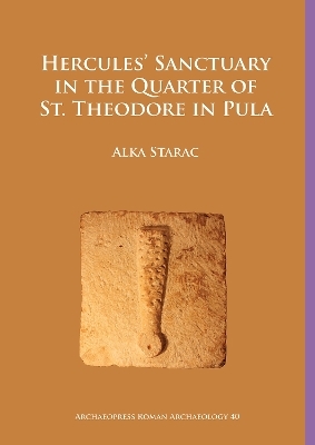 Hercules&rsquo; Sanctuary in the Quarter of St Theodore, Pula - Alka Starac