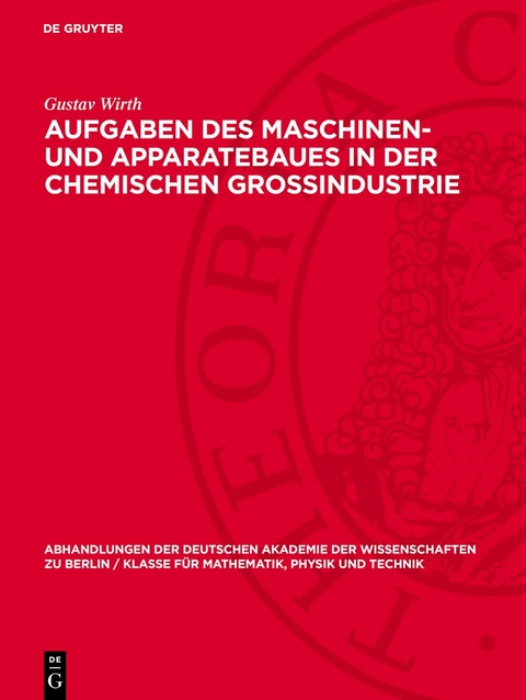 Aufgaben des Maschinen- und Apparatebaues in der chemischen Grossindustrie - Gustav Wirth