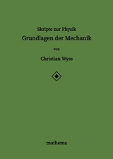 Skripte zur Physik - Grundlagen der Mechanik - Christian Wyss