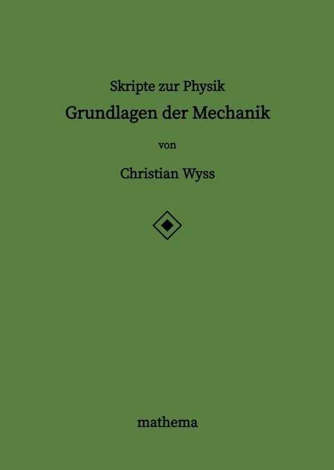 Skripte zur Physik - Grundlagen der Mechanik - Christian Wyss