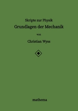 Skripte zur Physik - Grundlagen der Mechanik - Christian Wyss