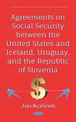 Agreements on Social Security between the United States and Iceland, Uruguay, and the Republic of Slovenia