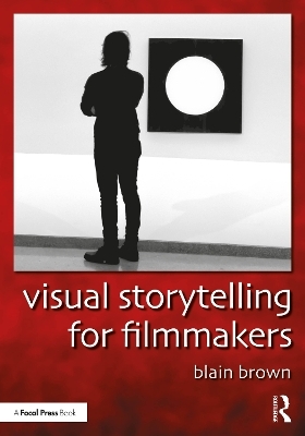 Visual Storytelling for Filmmakers - Blain Brown