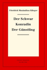 Der Schwur. Konradin. Der G&uuml;nstling - Friedrich Maximilian Klinger