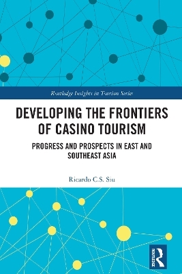 Developing the Frontiers of Casino Tourism - Ricardo C.S. Siu