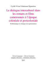 Le dialogue interculturel dans les romans et films camerounais à l'époque coloniale et postcoloniale - Cyrille Vivian Tchakounte Ngantchou
