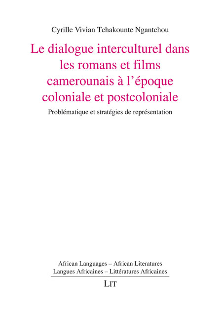 Le dialogue interculturel dans les romans et films camerounais à l'époque coloniale et postcoloniale - Cyrille Vivian Tchakounte Ngantchou