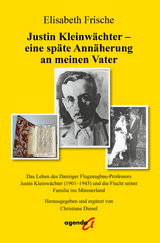Justin Kleinw&auml;chter - eine sp&auml;te Ann&auml;herung an meinen Vater - Elisabeth Frische