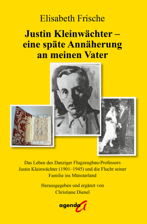 Justin Kleinw&auml;chter - eine sp&auml;te Ann&auml;herung an meinen Vater - Elisabeth Frische