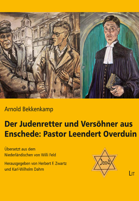 Der Judenretter und Versöhner aus Enschede: Pastor Leendert Overduin - Arnold Bekkenkamp