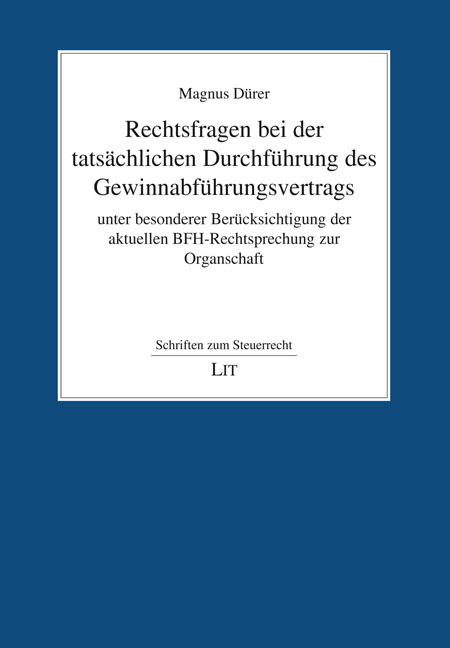 Rechtsfragen bei der tatsächlichen Durchführung des Gewinnabführungsvertrags unter besonderer Berücksichtigung der aktuellen BFH-Rechtsprechung zur Organschaft - Magnus Dürer
