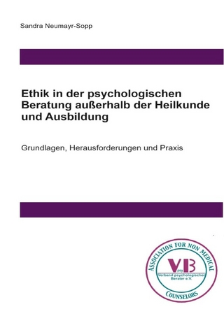 Beratungswissen: Psychologie außerhalb der Heilkunde / Ethik in der psychologischen Beratung außerhalb der Heilkunde und Ausbildung