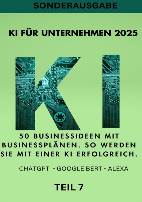 KI BUSINESS BOOKS / KI F&Uuml;R UNTERNEHMEN 2025 50 Businessideen mit Businesspl&auml;nen. So werden Sie mit einer KI erfolgreich. TEIL 7 - Emma Louisa Smith