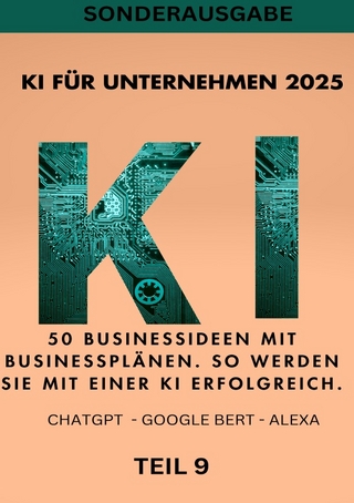 KI BUSINESS BOOKS / KI FÜR UNTERNEHMEN 2025 50 Businessideen mit Businessplänen. So werden Sie mit einer KI erfolgreich. TEIL 9