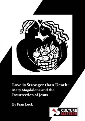 Love is Stronger than Death: Mary Magdalene and the Insurrection of Jesus