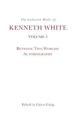 The Collected Works of Kenneth White, Volume 3