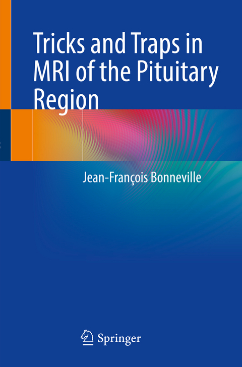Tricks and Traps in MRI of the Pituitary Region - Jean-Fran&ccedil;ois Bonneville