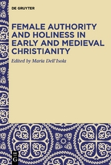 Female Authority and Holiness in Early and Medieval Christianity - 