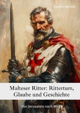 Malteser Ritter: Rittertum, Glaube und Geschichte - Camillo Bonelli