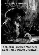 Schicksal zweier M&auml;nner: Karl I. und Oliver Cromwell - Randolph J. Scott