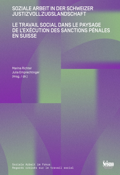 Soziale Arbeit in der Schweizer Justizvollzugslandschaft - Martin B&ouml;hnel, Dirk Baier, Pascale Br&uuml;gger, G&eacute;raldine Bugnon, Julia Emprechtinger, Martin Erismann, Lucile Franz, Arnaud Frauenfelder, Louise Frey, Ueli Hostettler, Anna Isenhardt, Pascal Philipp Kohler, Conor Mangold, Marina Richter, Aur&eacute;lie Stoll, Christoph Urwyler, Melanie Wegel, Armelle Weil