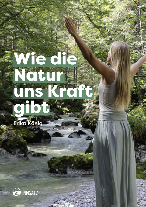 Wie die Natur uns Kraft gibt - Erika K&ouml;nig