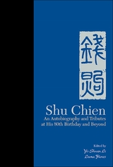 SHU CHIEN: AUTOBIO & TRIBUTES AT HIS 80TH BIRTHDAY & BEYOND - 