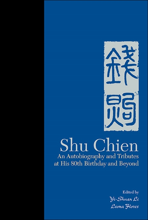 SHU CHIEN: AUTOBIO & TRIBUTES AT HIS 80TH BIRTHDAY & BEYOND - 
