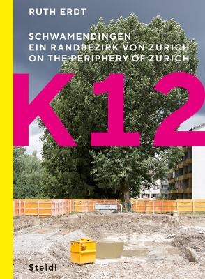 K12. Schwamendingen, ein Randbezirk von Z&uuml;rich - Ruth Erdt