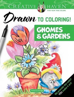 Creative Haven Drawn to Coloring!: Gnomes & Gardens - Teresa Goodridge