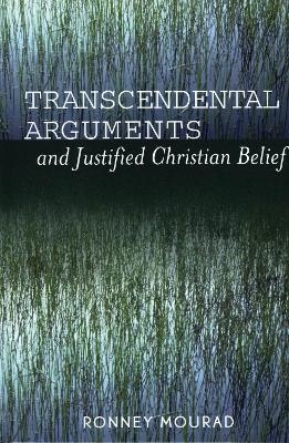 Transcendental Arguments and Justified Christian Belief - Ronney Mourad