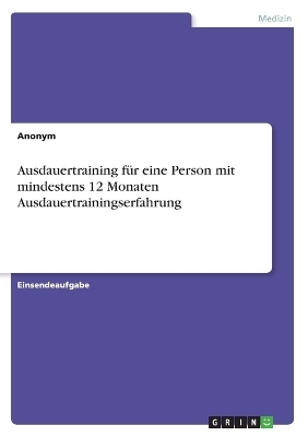 Ausdauertraining f&Atilde;&frac14;r eine Person mit mindestens 12 Monaten Ausdauertrainingserfahrung -  Anonymous