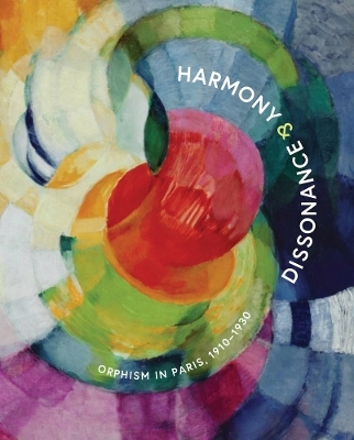 Harmony and Dissonance: Orphism in Paris, 1910&ndash;1930 - 