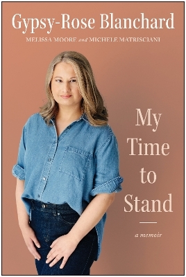 My Time to Stand - Gypsy-Rose Blanchard, Melissa Moore, Michele Matrisciani