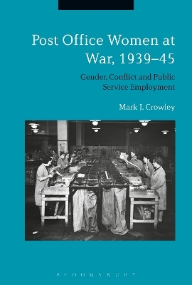 Post Office Women at War, 1939&ndash;45 - Mark J. Crowley