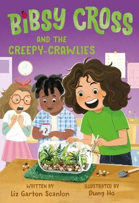 Bibsy Cross and the Creepy-Crawlies - Liz Garton Scanlon, Dung Ho