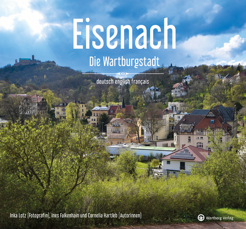 Eisenach &ndash; Die Wartburgstadt - Ein Bildband in drei Sprachen (deutsch / english / fran&ccedil;ais) - Inka Lotz, Cornelia Hartleb, Ines Falkenhain