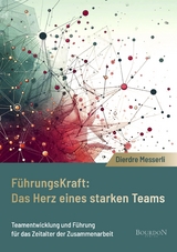 F&uuml;hrungskraft: Das Herz eines starken Teams - Dierdre Messerli