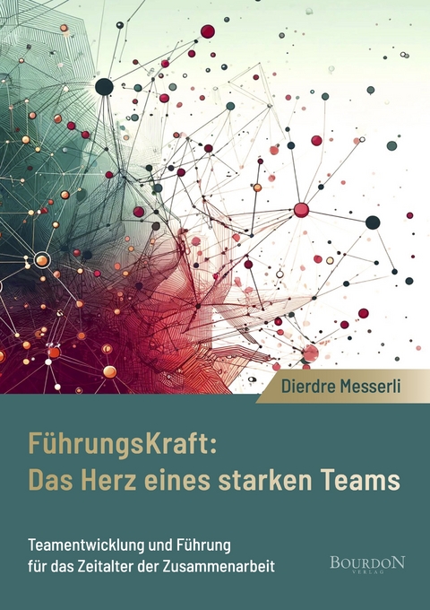F&uuml;hrungskraft: Das Herz eines starken Teams - Dierdre Messerli