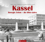 Kassel. Bewegte Zeiten &ndash; die 60er Jahre - Stephan Franke