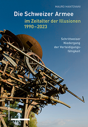 Die Schweizer Armee im Zeitalter der Illusionen, 1990&ndash;2023 - Mauro Mantovani