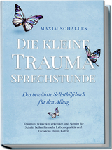 Die kleine Trauma Sprechstunde - Das bew&auml;hrte Selbsthilfebuch f&uuml;r den Alltag: Traumata verstehen, erkennen und Schritt f&uuml;r Schritt heilen f&uuml;r mehr Lebensqualit&auml;t und Freude in Ihrem Leben - Maxim Schalles