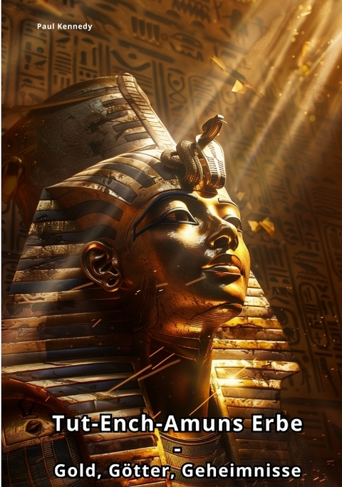 Tut-Ench-Amuns Erbe - Paul Kennedy