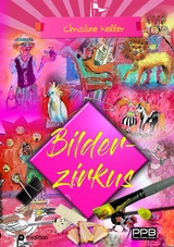 Bilderzirkus, unterhaltsames, schr&auml;ges und am&uuml;santes Bilderbuch - nicht nur f&uuml;r Erwachsene - Christine Keller