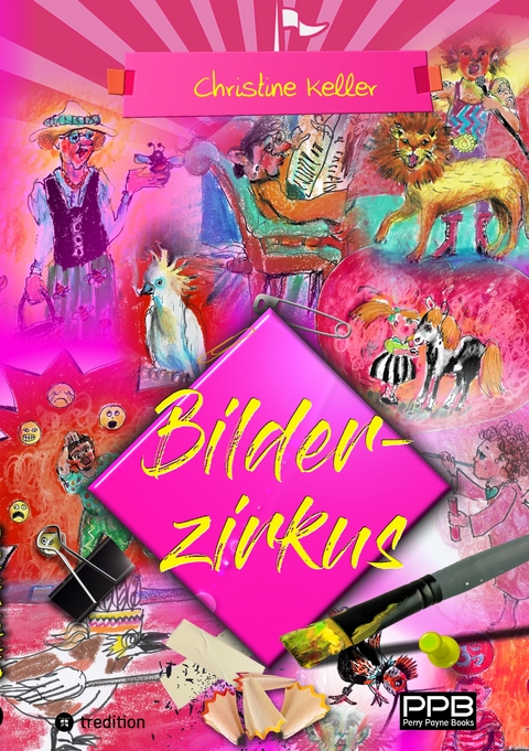 Bilderzirkus, unterhaltsames, schr&auml;ges und am&uuml;santes Bilderbuch - nicht nur f&uuml;r Erwachsene - Christine Keller