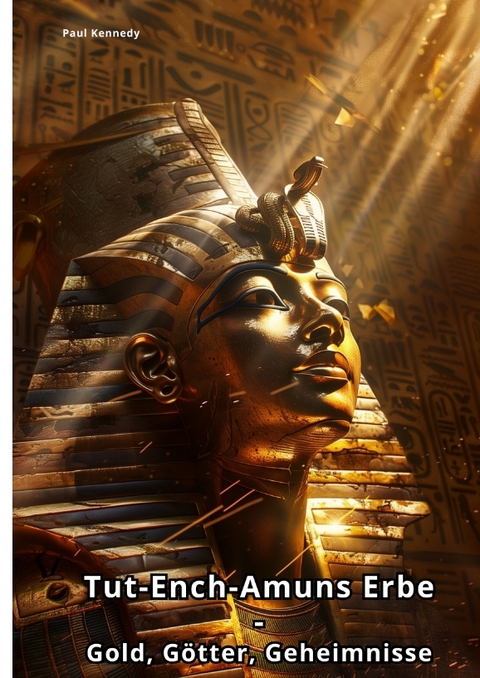 Tut-Ench-Amuns Erbe - Paul Kennedy