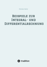 Beispiele zur Integral- und Differentialrechnung - Christian Stetter