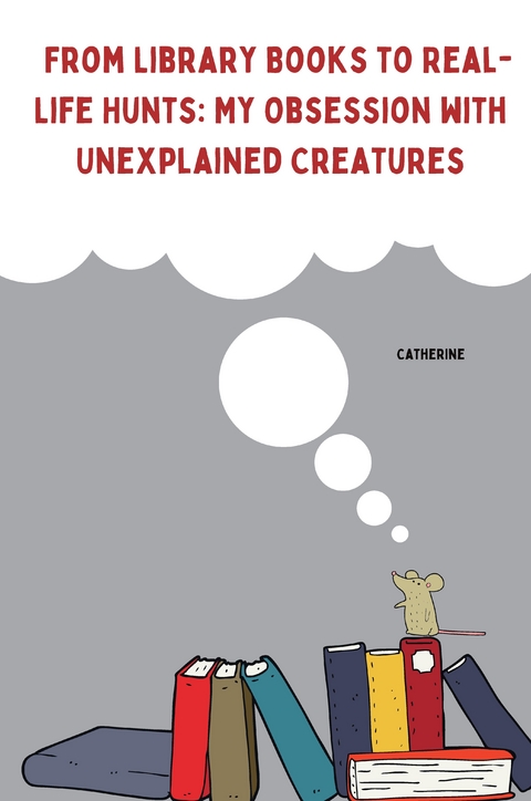From Library Books to Real-Life Hunts: My Obsession with Unexplained Creatures -  Catherine