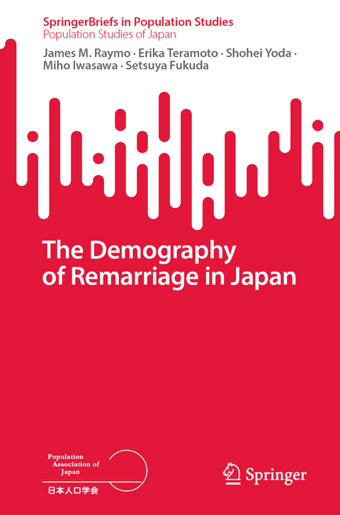 The Demography of Remarriage in Japan - James M. Raymo, Erika Teramoto, Shohei Yoda, Miho Iwasawa, Setsuya Fukuda