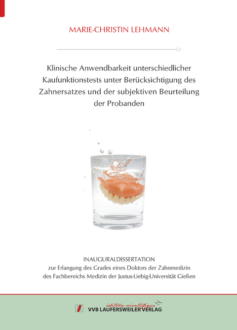 Klinische Anwendbarkeit unterschiedlicher Kaufunktionstests unter Ber&uuml;cksichtigung des Zahnersatzes und der subjektiven Beurteilung der Probanden - Marie-Christin Lehmann